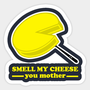 Smell my Cheese you Mother Sticker